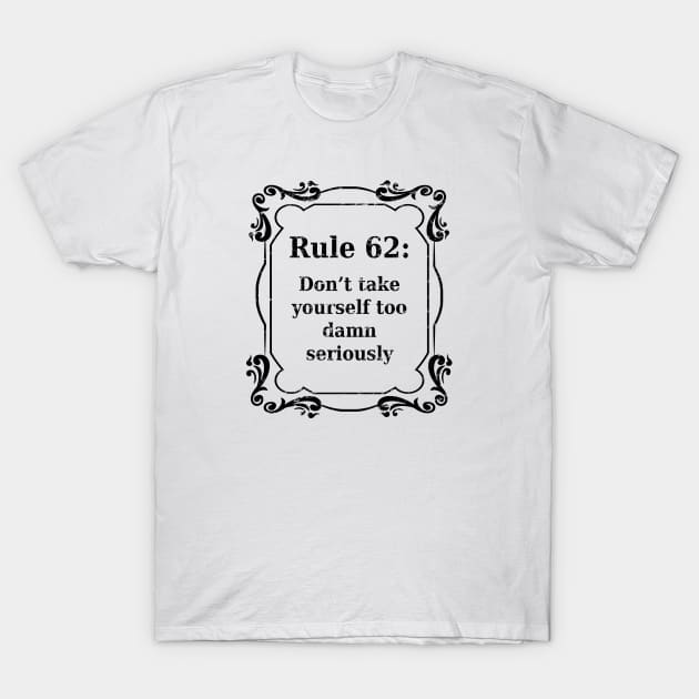 Rule 62- Don't take yourself too seriously - distressed grunge effect T-Shirt by JodyzDesigns